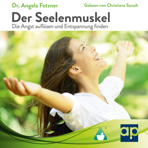 Der Seelenmuskel (Die Angst auflösen und Entspannung finden)