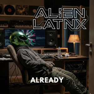 Already by Alien Latnx