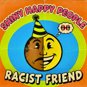 Racist Friend by Shiny Happy People