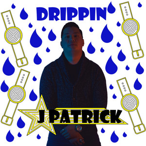 Drippin' by J Patrick