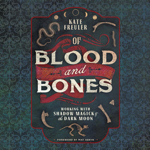 Of Blood and Bones - Working with Shadow Magick & the Dark Moon (Unabridged)