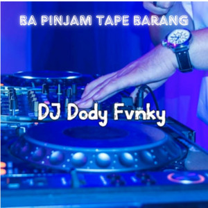 Ba Pinjam Tape Barang - Remix Slow by DJ Dody Fvnky