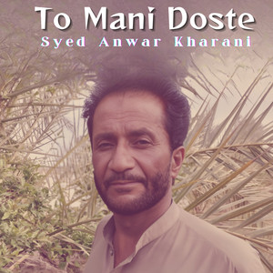 Syed Anwar Kharani - To Mani Doste