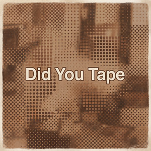 Did You Tape by Dante Holm