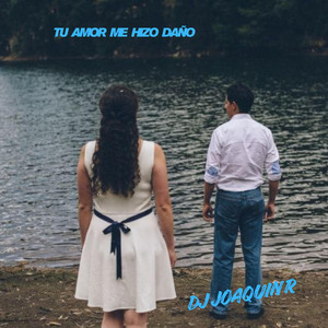 TU AMOR ME HIZO DAÑO by Dj JoaquinR