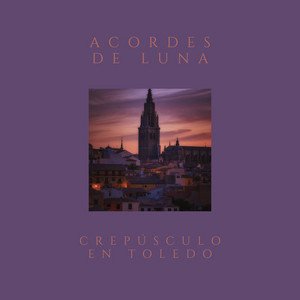 Crepúsculo en Toledo by Acordes De Luna