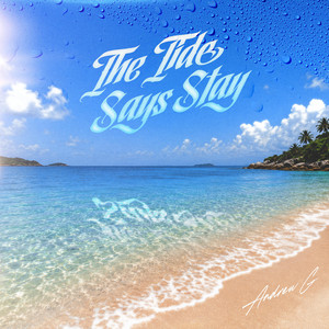 The Tide Says Stay by Andrew G