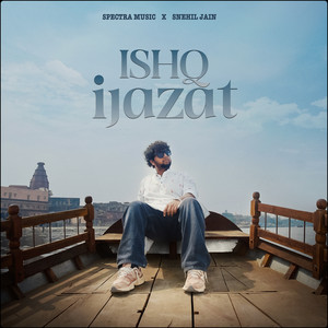 Ishq Ijazat by Spectra Music, Snehil Jain