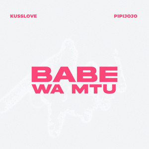 Babe Wa Mtu by Kusslove, Pipijojo