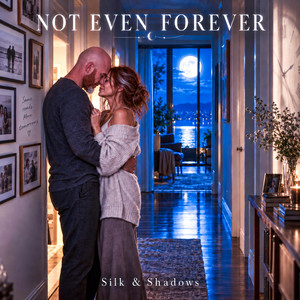 Not Even Forever by Silk & Shadows