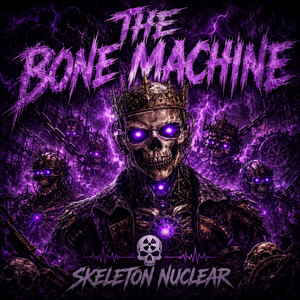 THE BONE MACHINE by Skeleton Nuclear