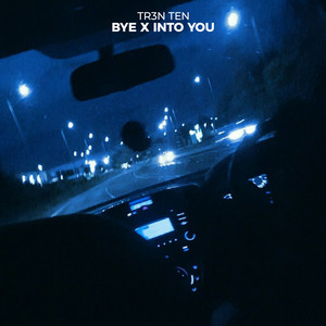 BYE X INTO YOU (TikTok Version) by TR3N TEN