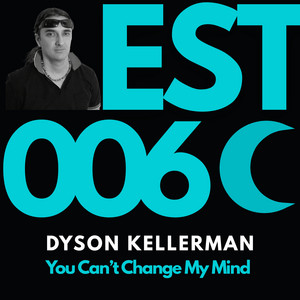 You Can't Change My Mind by Dyson Kellerman