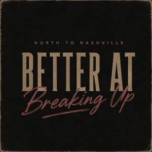 Better at Breaking Up by North To Nashville