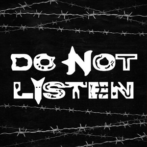 DO NOT LISTEN