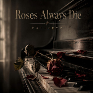 Roses Always Die by CaliKeyz
