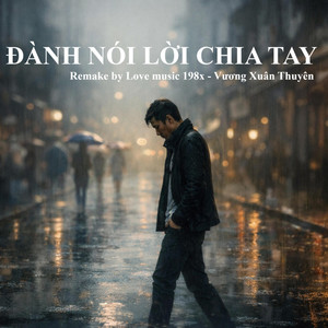 Đành Nói Lời Chia Tay by LOVE MUSIC 198x, Vương Xuân Thuyên