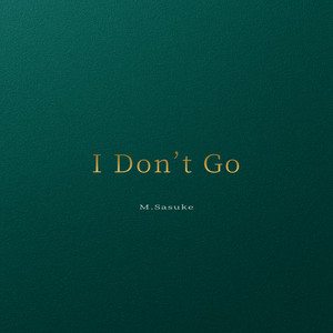 I Don’t Go by M.Sasuke