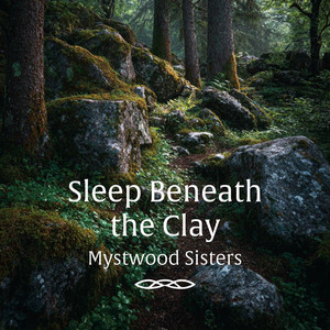 Sleep Beneath the Clay by Mystwood Sisters