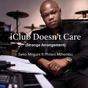 Seko Mnguni - iClub doesn't care (feat. Philani Mthembu)