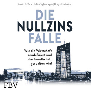 Die Nullzinsfalle (Wie die Wirtschaft zombifiziert und die Gesellschaft gespalten wird)