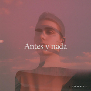 Antes y Nada by Dennapo