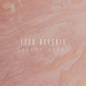 Rising Quiet by Lush Reverie