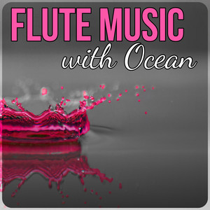 Flute Music with Ocean – Relaxing Nature Sounds to Calm Down, Yoga & Meditation, Natural Sleep Aids, Rain Sounds, White Noise for Deep Sleep album