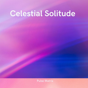 Celestial Solitude by Pulse Matrix