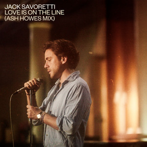 Love Is on the Line (Ash Howes Mix) by Jack Savoretti