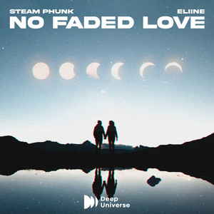 No Faded Love by Steam Phunk, Eliine