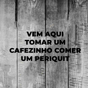 DJ DRÃNN - Vem Aqui Tomar Um Cafezinho Comer Um Periquit