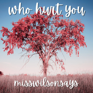 who hurt you by misswilsonsays