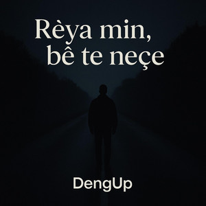 DengUp - Rêya min, bê te neçe