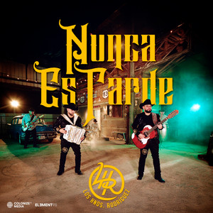 Los Hnos Rodriguez - Nunca Es Tarde