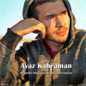 Ayaz Kahraman - Kimseler Duymasın İçimde Sen Varsın