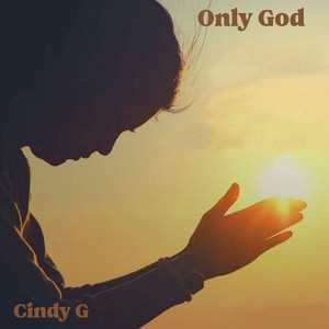 Only God by Cindy G