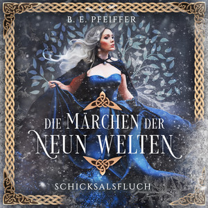 Die Märchen der Neun Welten - Schicksalsfluch (Fortsetzung der märchenhaften Romantasy im nordischen Setting)