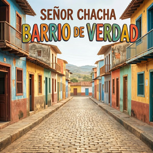 Barrio de Verdad by Señor Chacha