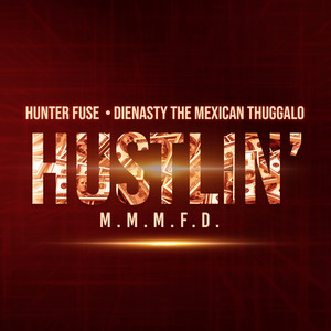 Hustlin' by Hunter Fuse, DieNasty the Mexican Thuggalo, M.M.M.F.D.
