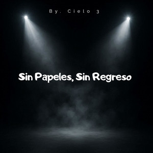 Sin Papeles, Sin Regreso by Cielo 3