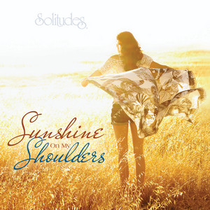 Sunshine on My Shoulders - Album by Dan Gibson's Solitudes | Spotify