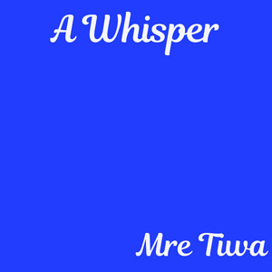 A Whisper by Mre Tiwa