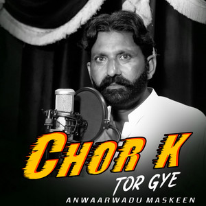 Anwaar Wadu Maskeen - Chor K Tor Gye