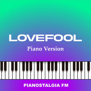Lovefool - Piano Version by Pianostalgia FM