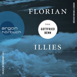 Florian Illies über Gottfried Benn [Bücher meines Lebens, Band 1 (Ungekürzte Lesung)]