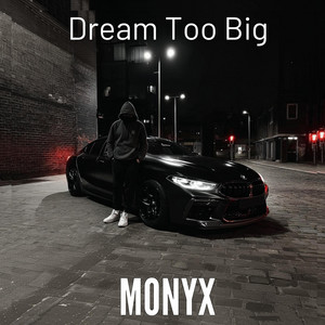 Dream Too Big by MONYX
