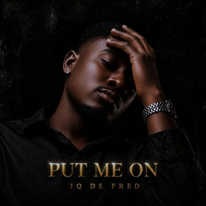 Put Me On by iq de fred
