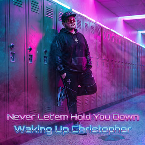 Never Let'Em Hold You Down by Waking Up Christopher