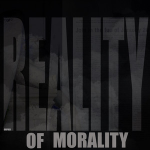 REALITY OF MORALITY by ORPHIX